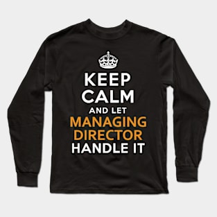 Managing Director Keep Calm And Let Handle It Long Sleeve T-Shirt